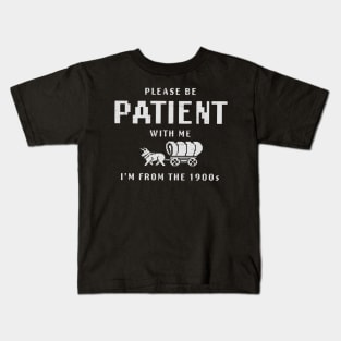 Please Be Patient With Me I'm From The 1900s Kids T-Shirt